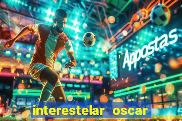 interestelar oscar interestelar quantos oscar